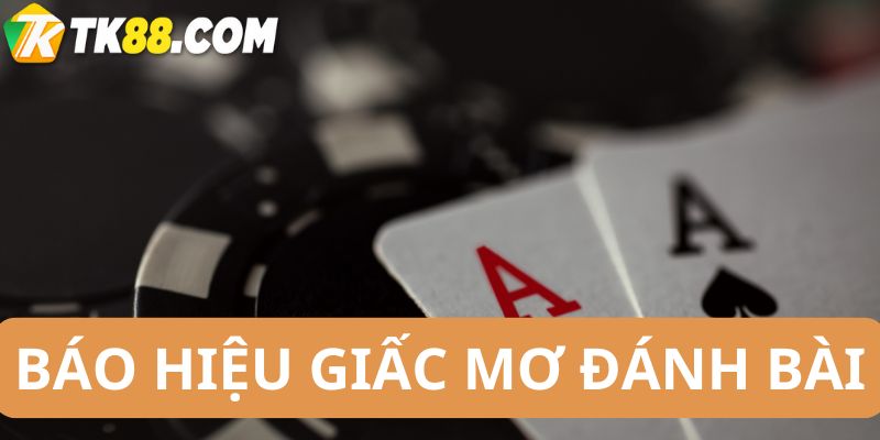 Báo hiệu giấc mơ đánh bài