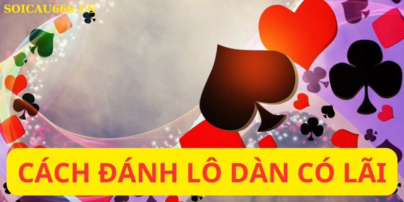 Cách đánh lô dàn có lãi